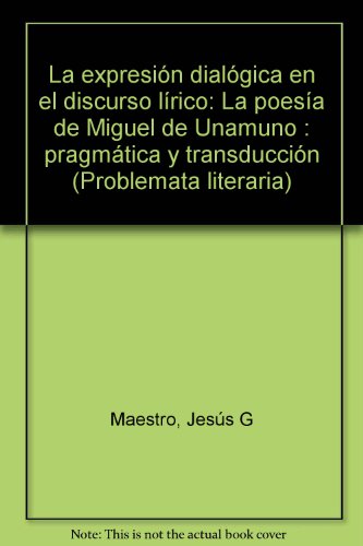 Expresion dialógica en el discurso lirico. Poesia de Miguel de Unamuno.Pragmatica y transduccion.