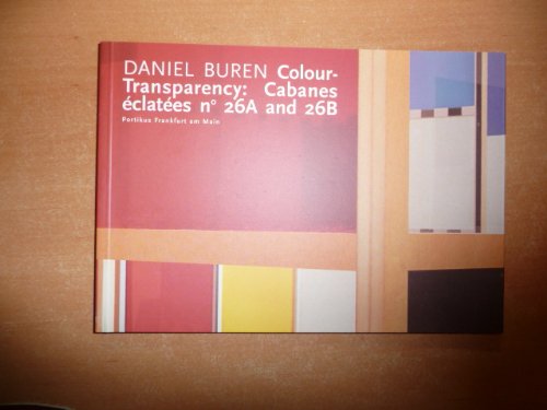 Stock image for Daniel Buren : Colour Transparency : Cabanes clates no 26A and 26B [anlsslich der Ausstellung Daniel Buren Colour Transparency: Cabanes Eclates No 26A and 26B, Portikus Frankfurt am Main, 28.11.1998 - 17.1.1999] Katalog von Angelika Nollert. bersetzt von Nadja Ehret. for sale by Antiquariat KAMAS