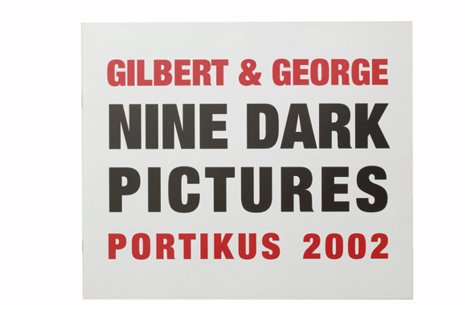 Beispielbild fr GILBERT AND GEORGE: NINE DARK PICTURES: PORTIKUS, 23 MARZ - 28 APRIL 2002. zum Verkauf von Cambridge Rare Books