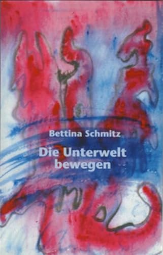Die Unterwelt bewegen: Politik, Psychoanalyse, und Kunst in der Philosophie Julia Kristevas (Philosophinnen) (German Edition) (9783928089265) by Schmitz, Bettina