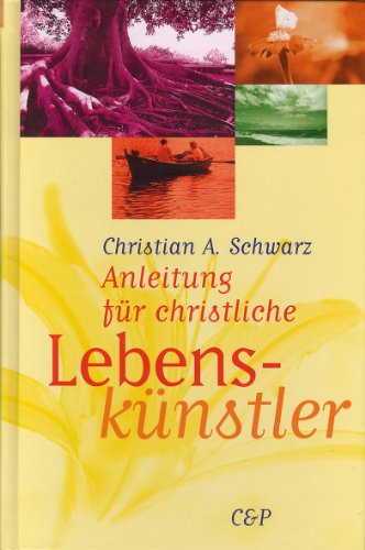 Anleitung für christliche Lebenskünstler - Schwarz, Christian A.
