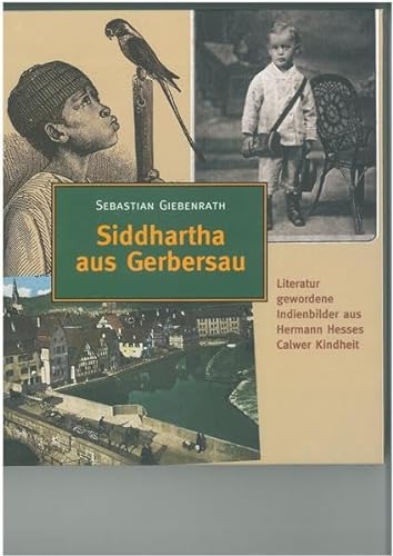 Siddhartha aus Gerbersau: Literatur gewordene Indienbilder aus Hermann Hesses Calwer Kindheit
