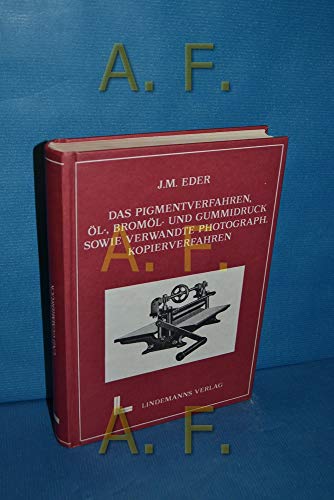 Das Pigmentverfahren, Öl-, Bromöl- und Gummidruck, Lichtpaus- und Einstaubverfahren mit Chromaten, Pinatypie, Kodachrom, Hydrotypie, Kopierverfahren mit farbengegenden organischen Verbindungen, Diazotypverfahren, Bilder mit gerbenden und chromogenen Entwicklern und künstlichen Harzen. Ausführliches Handbuch der Photographie. Vierter Band, zweiter Teil. - Eder, Josef Maria