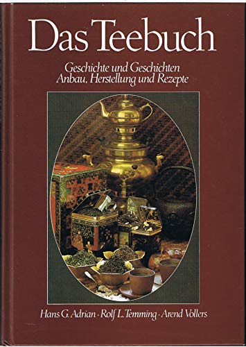 Das Teebuch. Geschichte und Geschichten. Anbau, Herstellung und Rezepte - Adrian Hans, G.