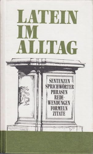 Beispielbild fr Latein im Alltag: Alphabetisch geordnetes Nachschlagewerk von lateinischen Sentenzen, Sprichwrtern, Phrasen, Floskeln, Redewendungen, Zitaten und . 850 Stichwrtern aus allen Lebensbereichen zum Verkauf von medimops