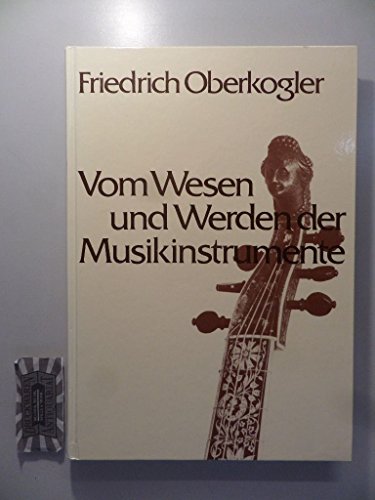 Vom Wesen und Werden der Musikinstrumente. Mit 94 Abbildungen. Buchgestaltung und Umschlag von Fritz Bünzli. - Oberkogler, Friedrich