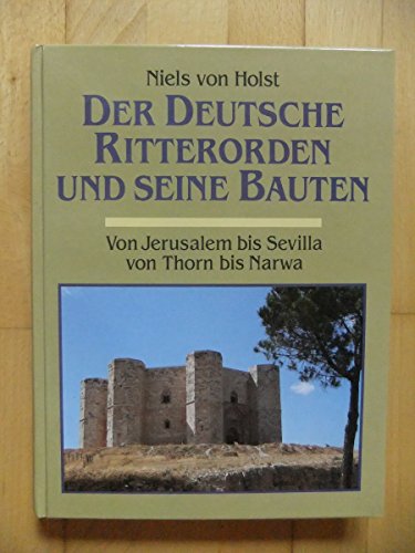 9783928127455: Der Deutsche Ritterorden und seine Bauten. Von Jerusalem bis Sevilla - Von Thorn bis Narwa