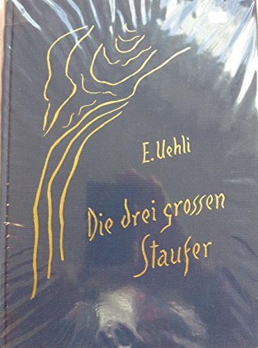 Beispielbild fr Die drei grossen Staufer: Friedrich I. Barbarossa - Heinrich VI - Friedrich II. Gebundene Ausgabe  " 1. Juni 2010 von Ernst Uehli (Autor) zum Verkauf von Nietzsche-Buchhandlung OHG