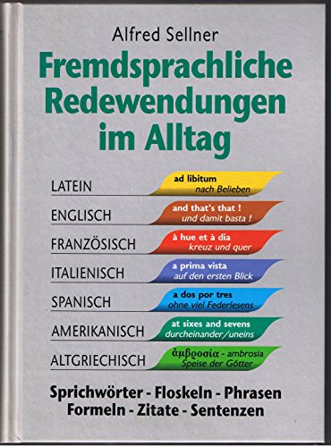 Beispielbild fr Fremdsprachliche Redewendungen im Alltag. Sprichwrter - Floskeln - Phrasen -Formeln - Zitate - Sentenzen zum Verkauf von Hylaila - Online-Antiquariat