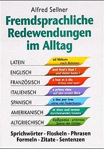 Stock image for Fremdsprachliche Redewendungen im Alltag. Sprichwrter - Floskeln - Phrasen -Formeln - Zitate - Sentenzen for sale by Hylaila - Online-Antiquariat
