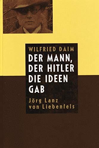 9783928127738: Der Mann, der Hitler die Ideen gab. Jrg Lanz von Liebenfels