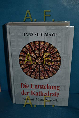 Die Entstehung der Kathedrale [Baukunst ; Mystik ; Symbolik] - Sedlmayr, Hans.
