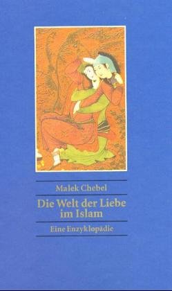 Die Welt der Liebe im Islam - Eine Enzyklopädie