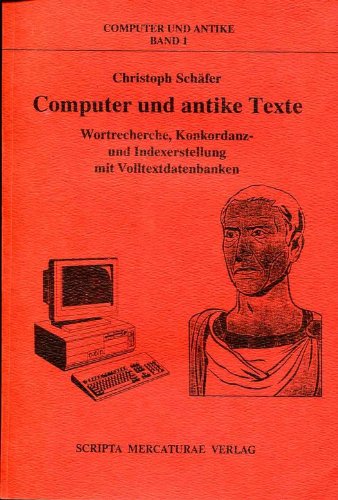Computer und antike Texte - Wortrecherche, Konkordanz- und Indexerstellung mit Volltextdatenbanke...