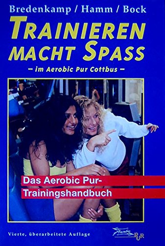 9783928148498: Trainieren macht Spass im Aerobic Pur Cottbus: Das Aerobic Pur-Trainingshandbuch