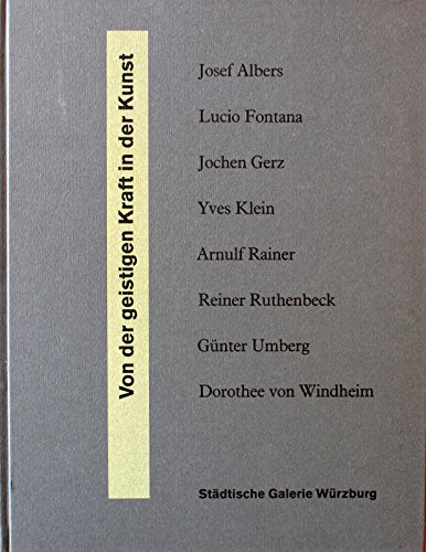 Von der geistigen Kraft der Kunst. - Josef Albers. Lucio Fontana. Jochen Gerz. Yves Klein. Arnulf Rainer. Reiner Ruthenbeck. Günter Umberg. Dorothee von Windheim.