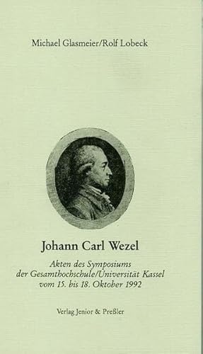 Stock image for Johann Carl Wezel. Akten des Symposiums der Universitt Kassel vom 15. bis 18. Oktober 1992. for sale by Antiquariat & Verlag Jenior