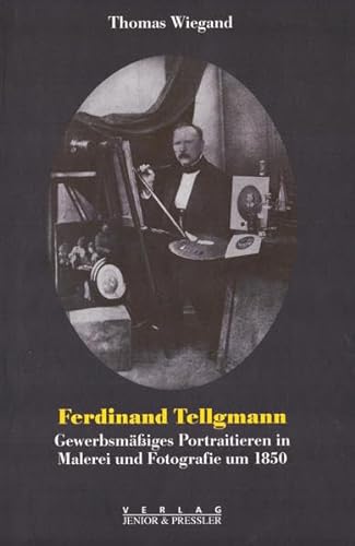 Stock image for Ferdinand Tellgmann. Gewerbsmäßiges Portraitieren in Malerei und Fotografie um 1850. for sale by Antiquariat & Verlag Jenior