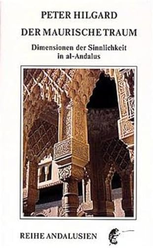 Stock image for Der maurische Traum: Dimensionen der Sinnlichkeit in al-Andalus for sale by medimops