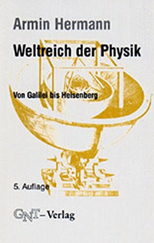 Weltreich der Physik. Von Galilei bis Heisenberg - Armin Hermann