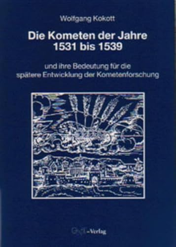 Die Kometen der Jahre 1531 bis 1539 und ihre Bedeutung fuÌˆr die spaÌˆtere Entwicklung der Kometenforschung (German Edition) (9783928186148) by Kokott, Wolfgang