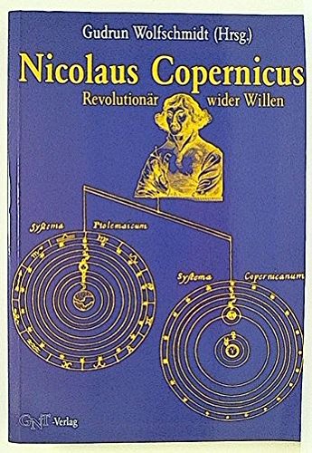 Nicolaus Copernicus Revolutionär wider Willen - Wolfschmidt, Gudrun (Herausgeber)