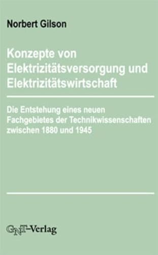 Konzepte von ElektrizitaÌˆtsversorgung und ElektrizitaÌˆtswirtschaft: Die Entstehung eines neuen Fachgebietes der Technikwissenschaften zwischen 1880 und 1945 (German Edition) (9783928186209) by Norbert Gilson