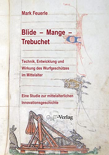 Beispielbild fr Blide - Mange - Trebuchet: Technik, Entwicklung und Wirkung des Wurfgeschtzes im Mittelalter zum Verkauf von Blackwell's