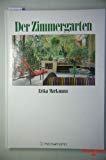 Beispielbild fr Der Zimmergarten: Gestaltung - Pflanzen - Pflege. (=Edition Markmann). zum Verkauf von BOUQUINIST