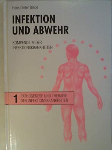 Infektion und Abwehr: Kompendium der Infektionskrankheiten: 1. Pathogenese und Therapie der Infek...