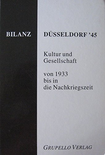 Beispielbild fr Bilanz Dsseldorf `45 - Kultur und Gesellschaft von 1933 bis in die Nachkriegszeit zum Verkauf von Versandantiquariat Kerzemichel