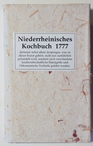 Niederrheinisches Kochbuch 1777 (Bd.1: Reprint d. Ausgabe Düsseldorf) Neu hrsg. und kommentiert v...