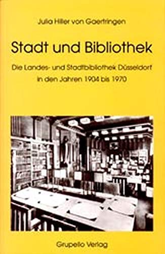 Stadt und Bibliothek. Die Landesbibliothek und Stadtbibliothek Düsseldorf in den Jahren 1904 bis 1970. (Schriften der Universitätsbibliothek und Landesbibliothek Düsseldorf, Bd.28)