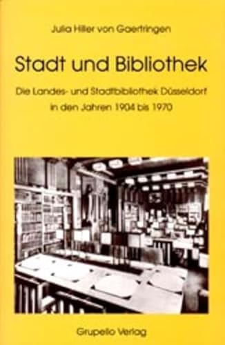 Stadt und Bibliothek. Die Landesbibliothek und Stadtbibliothek Düsseldorf in den Jahren 1904 bis ...