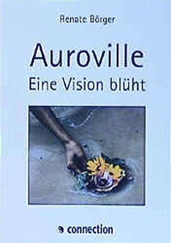 Auroville: Eine Vision blüht. - Börger, Renate