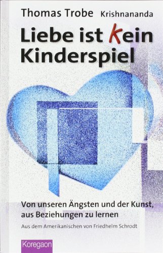 Beispielbild fr Liebe ist (k)ein Kinderspiel: Von unseren ngsten und der Kunst, aus Beziehungen zu lernen zum Verkauf von medimops