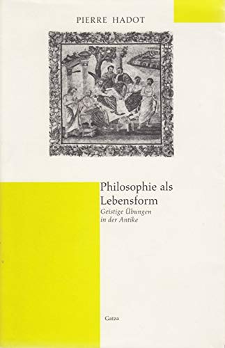 Philosophie als Lebensform., Geistige Übungen in der Antike. Aus dem Französischen von Ilsetraut Hadot und Christiane Marsch Geisteswissenschaften Philosophen Lexika Antike Geistesgeschichte Kulturgeschichte Antike Philosoph Hadot, Pierre; Hadot, Ilsetraut Marsch, Christiane - Hadot, Pierre; Hadot, Ilsetraut Marsch, Christiane