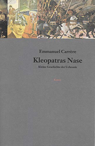 Kleopatras Nase. Kleine Geschichte der Uchronie - Emmanuel Carrere