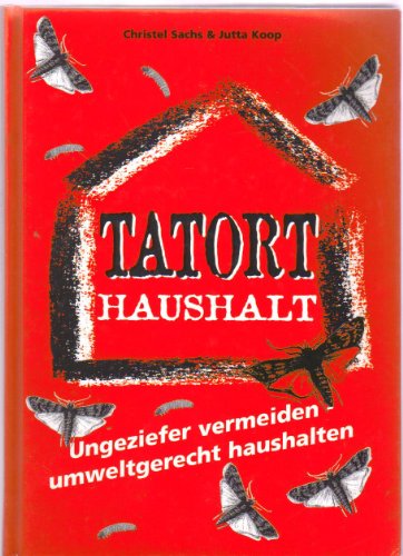 Beispielbild fr Christel Sachs : Tatort Haushalt - Ungeziefer vermeiden. Umweltgerecht haushalten [Paperback] Christel Sachs und Jutta Koop zum Verkauf von tomsshop.eu