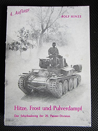 9783928322027: Hitze, Frost und Pulverdampf. Der Schicksalsweg der 20. Panzer-Division