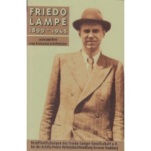 9783928398312: Friedo Lampe 1899-1945. Leben und Werk eines bremischen Schriftstellers