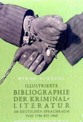Illustrierte Bibliographie der Kriminalliteratur im deutschen Sprachraum von 1796 bis 1945 - in zwei Bänden. - Schädel, Mirko