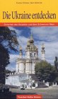 9783928409490: Die Ukraine entdecken. Unterwegs zwischen den Karpaten und dem Schwarzen Meer