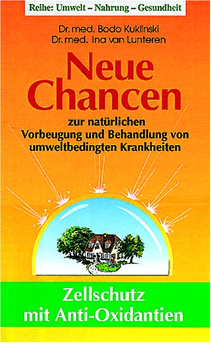 Stock image for Neue Chancen / Zellschutz mit Anti - Oxidantien: Zur natrlichen Vorbeugung und Behandlung von umweltbedingten Krankheiten for sale by medimops