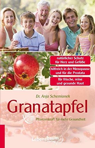 Granatapfel: Pflanzenkraft für mehr Gesundheit - Anja Schemionek