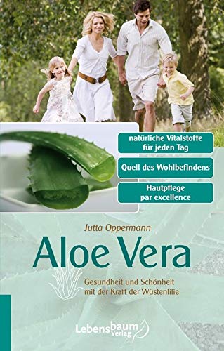 Aloe Vera: Gesundheit und Schönheit mit der Kraft der Wüstenlilie - Jutta Oppermann