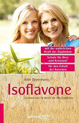 Isoflavone: Gesund und fit durch die Wechseljahre - Jutta Oppermann