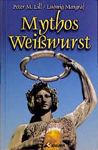 Stock image for Mythos Weiwurst [Gebundene Ausgabe] von Peter M. Lill; Ludwig Margraf for sale by Nietzsche-Buchhandlung OHG