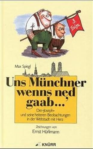 Stock image for "Uns Münchner wenns ned gaab. Der "Joseph" und seine heiteren Beobachtun. for sale by Nietzsche-Buchhandlung OHG