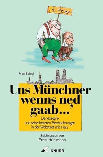 Stock image for Uns Münchner wenn's ned gaab. 4: Der 'Joseph' und seine heiteren Beobachtun. for sale by Nietzsche-Buchhandlung OHG